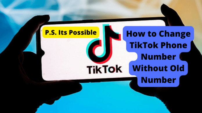 how to change tiktok phone number without old number how to change tiktok phone number without old number