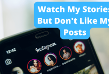 watch my stories but don't like my posts